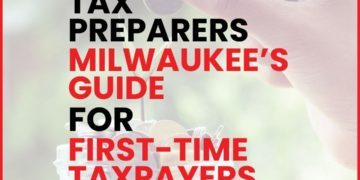 Tax Preparers in Milwaukee - Guide for first time taxpayers