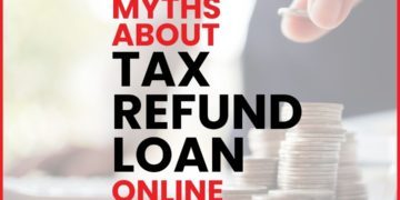 myths about Tax Refund Loan Online