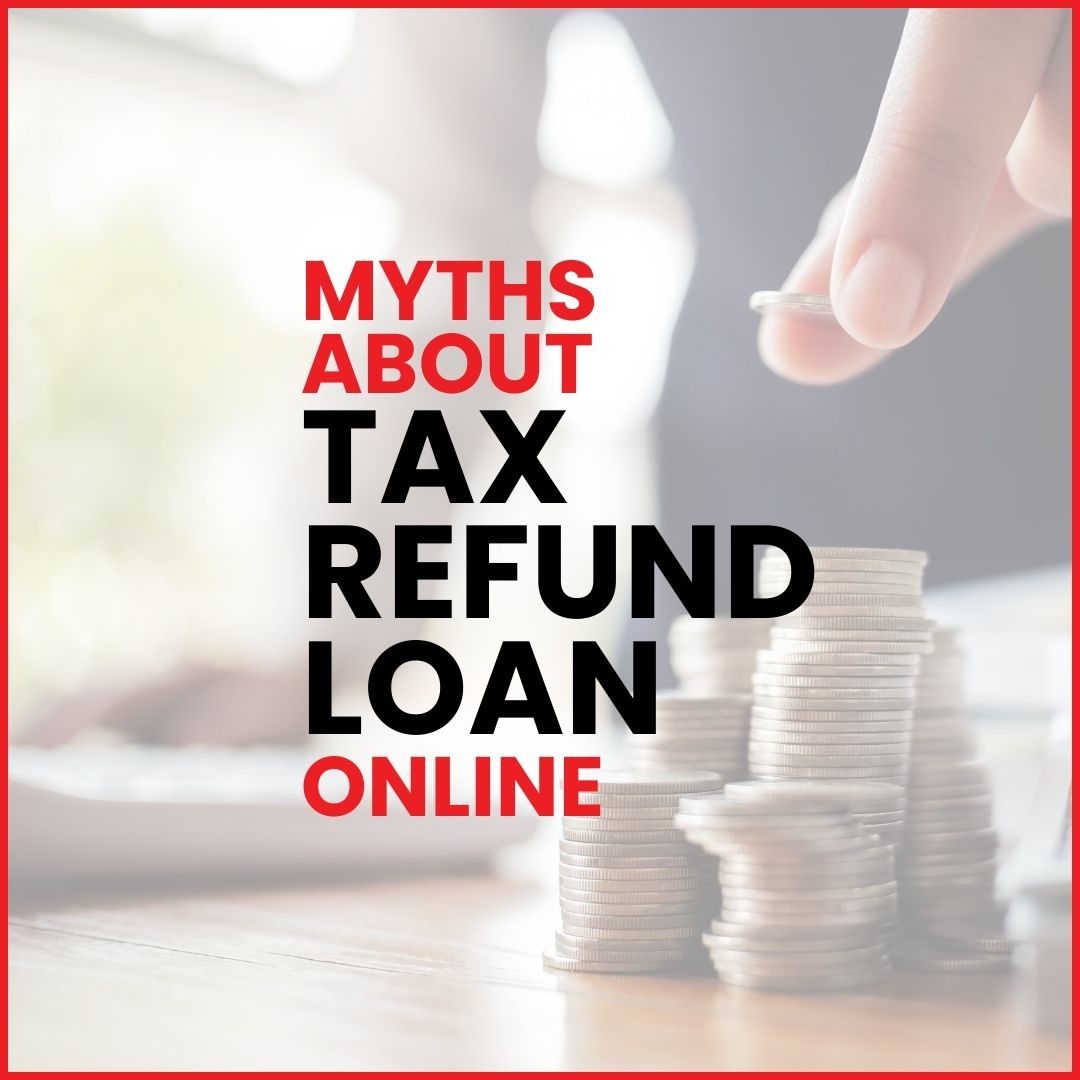 myths about Tax Refund Loan Online