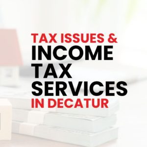 tax issues income tax services in decatur