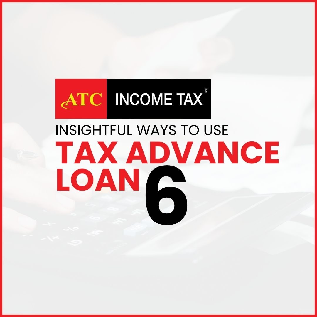 6 Insightful Ways to Use Tax advance loan