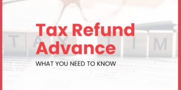 Tax Refund Advance - What You Need to Know