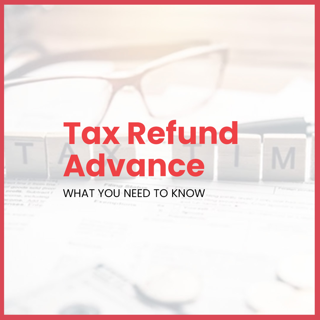 Tax Refund Advance - What You Need to Know