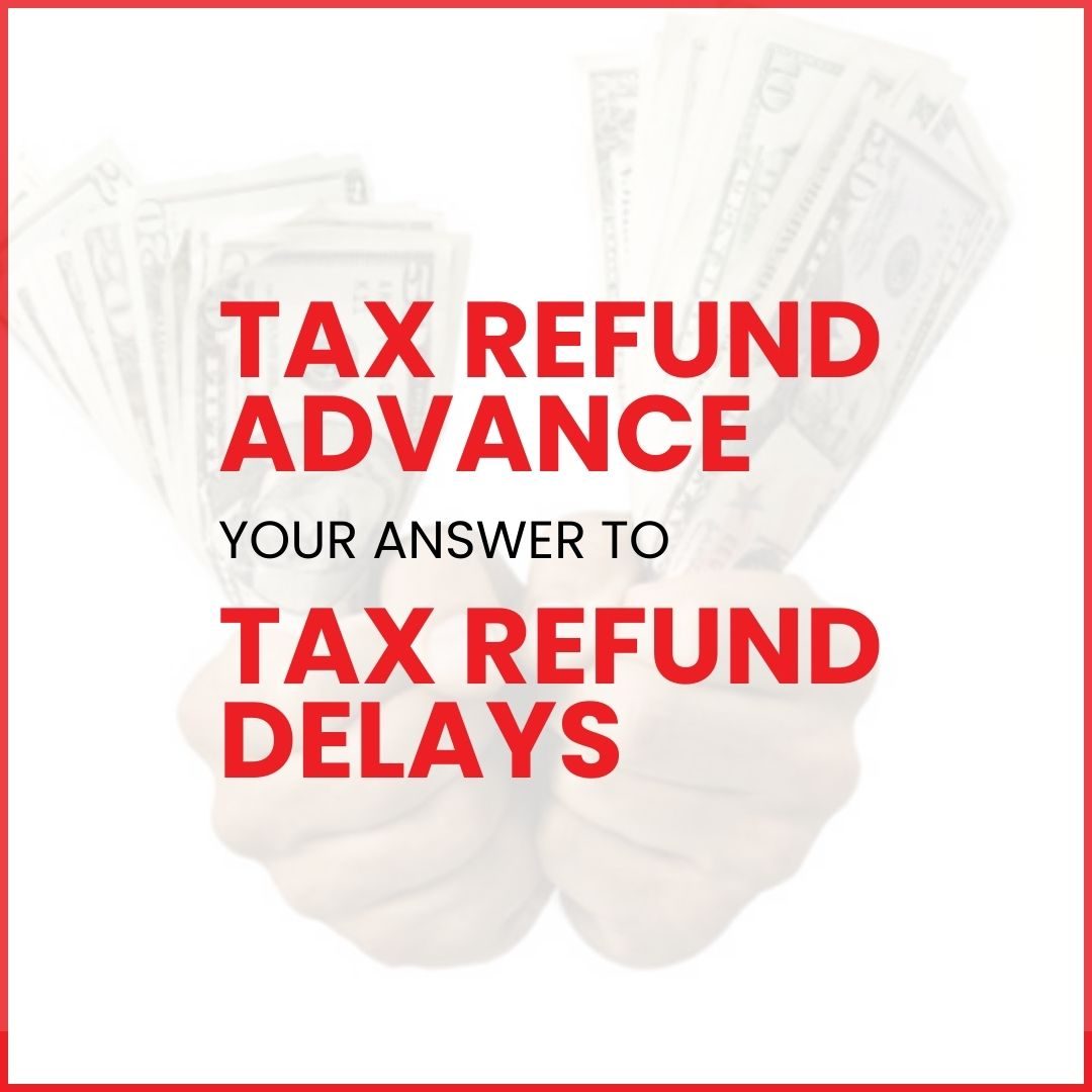 Tax Refund Advance - Your Answer to Tax Refund Delays