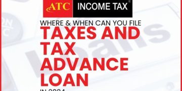 Where and When to File Taxes and Tax Advance Loan in 2024