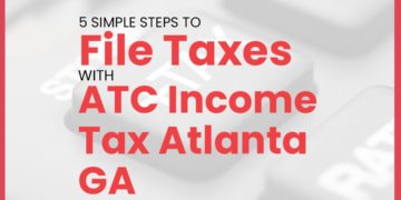 5 Simple Steps to File Taxes with ATC Income Tax Atlanta, GA