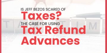 Jeff Bezos Case for Using Tax Refund Advances