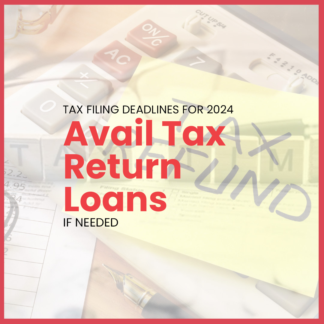 Tax Filing Deadlines for 2024 - Avail Tax Return Loans Now