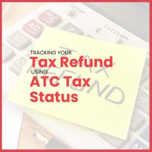 Tracking your Tax Refund Using ATC Tax Status